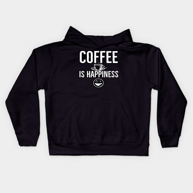 Funny Coffee Is Happiness Kids Hoodie by Happy - Design